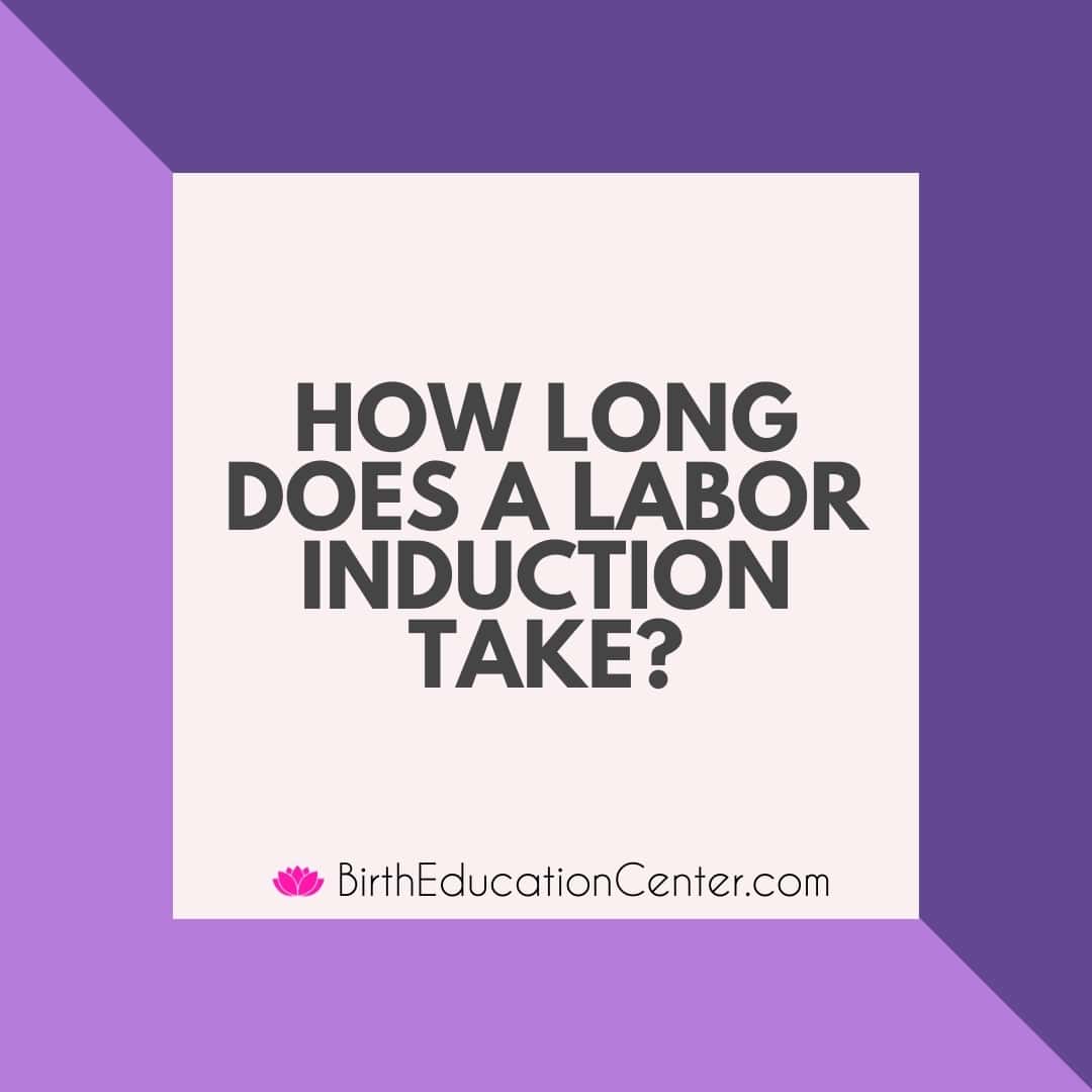 How Long Does A Labor Induction Take Birth Education Center